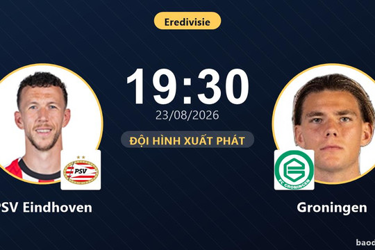 Trực tiếp PSV Eindhoven vs Groningen: Đội hình xuất phát