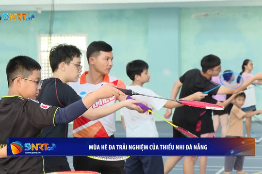 [VIDEO] - Mùa hè đa trải nhiệm của thiếu nhi Đà Nẵng