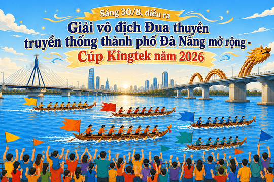 [Infographic] - Sáng 30/8, diễn ra Giải vô địch Đua thuyền truyền thống thành phố Đà Nẵng mở rộng - Cúp Kingtek năm 2026