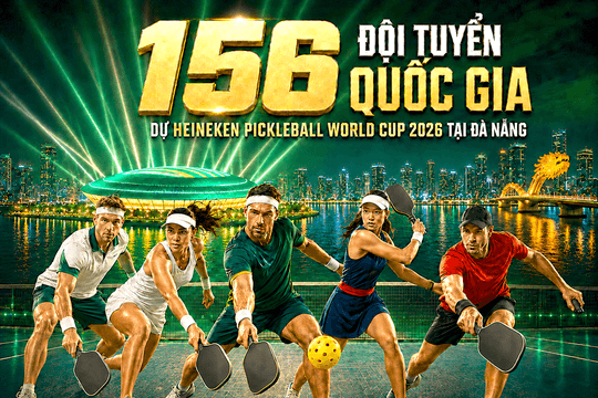 [Infographic] - 156 đội tuyển quốc gia dự Heineken Pickleball World Cup 2026 tại Đà Nẵng