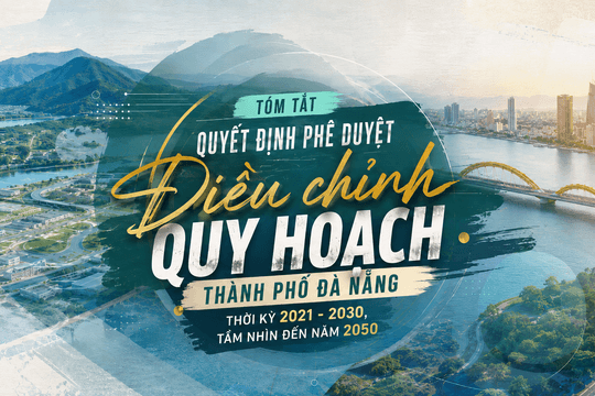 Tóm tắt quyết định phê duyệt điều chỉnh quy hoạch thành phố Đà Nẵng thời kỳ 2021 - 2030, tầm nhìn đến năm 2050