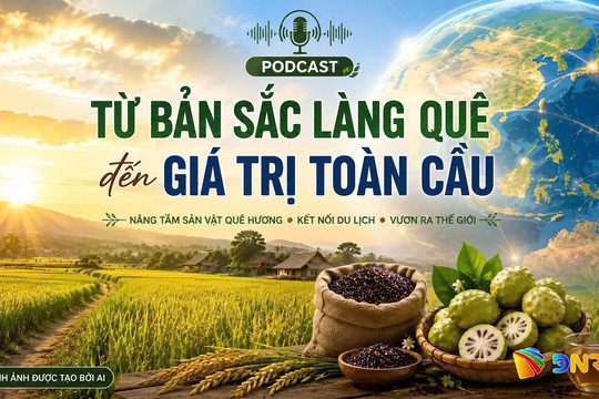 [Podcast] - Từ bản sắc làng quê đến giá trị toàn cầu