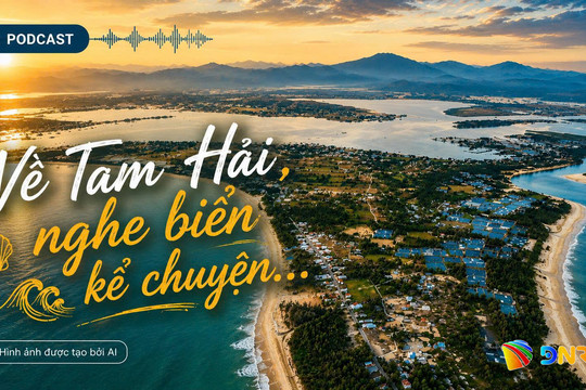 [Podcast] - Về Tam Hải, nghe biển kể chuyện…