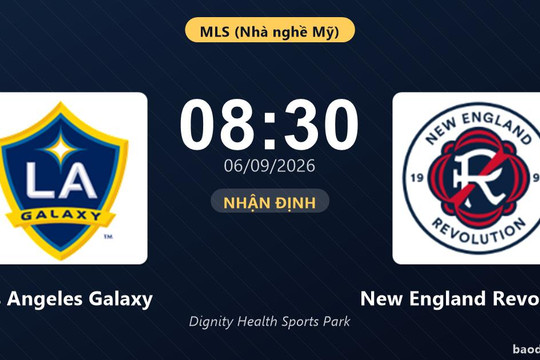Nhận định Los Angeles Galaxy vs New England Revolution: Hứa hẹn màn đôi công