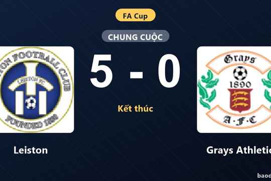 Đánh bại Grays Athletic với cách biệt lớn, Leiston tạo dấu ấn ở FA Cup