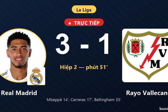 Trực tiếp Real Madrid vs Rayo Vallecano: Rayo Vallecano rút ngắn cách biệt 3-1