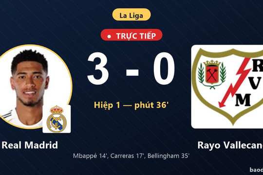 Trực tiếp Real Madrid vs Rayo Vallecano: Hết hiệp 1, Real Madrid dẫn 3-0
