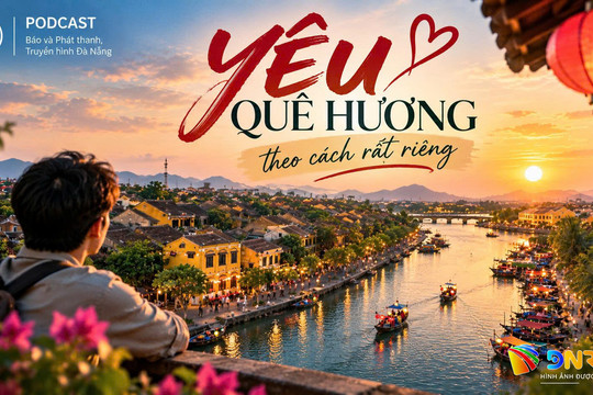 [Podcast] - Yêu quê hương theo cách... rất riêng