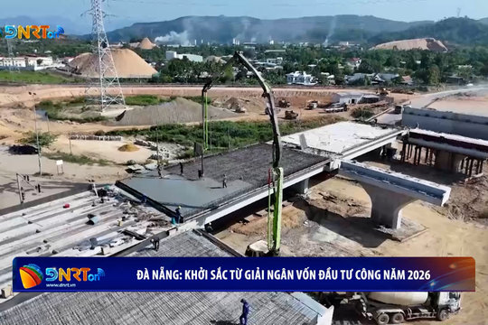 [VIDEO] - Đà Nẵng: Khởi sắc từ giải ngân vốn đầu tư công năm 2026