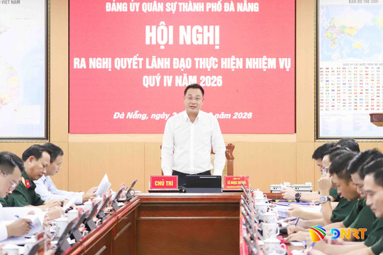 Đảng ủy Quân sự thành phố Đà Nẵng ra Nghị quyết lãnh đạo thực hiện nhiệm vụ quý IV/2026