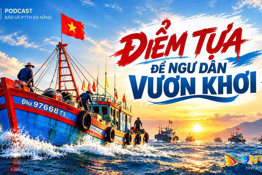 [Podcast] - Điểm tựa để ngư dân vươn khơi