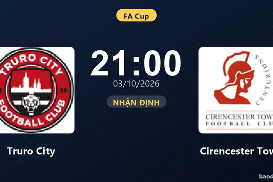 Nhận định Truro City vs Cirencester Town: Điểm tựa sân nhà