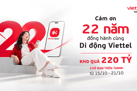 Kỷ niệm 22 năm kinh doanh dịch vụ di động: Viettel mở kho quà 220 tỷ trên Tammi