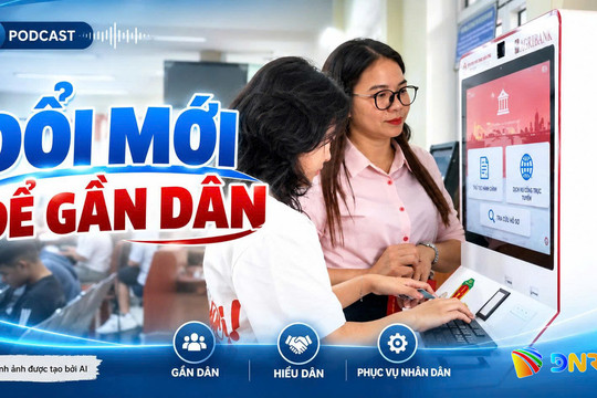 [Podcast] - Đổi mới để gần người dân hơn