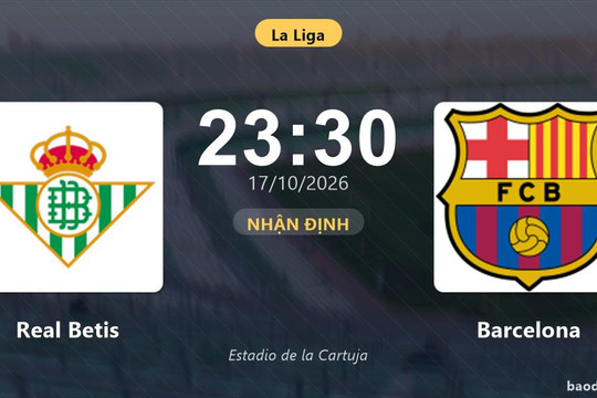 Nhận định Real Betis vs Barcelona: Cuộc đua ngôi đầu nóng lên