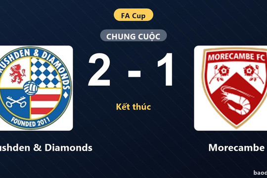 Morecambe rượt đuổi bất thành, AFC Rushden & Diamonds thắng sát nút tại FA Cup