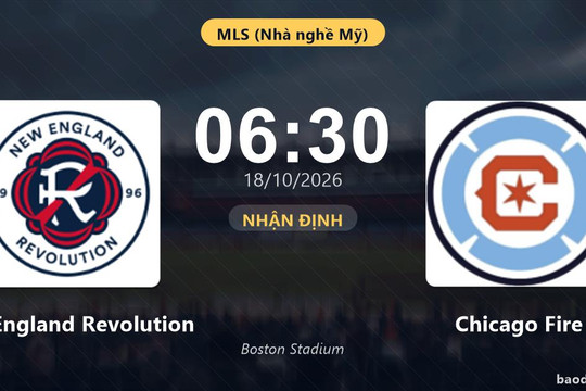 Nhận định New England Revolution vs Chicago Fire: Đại chiến nhóm đầu