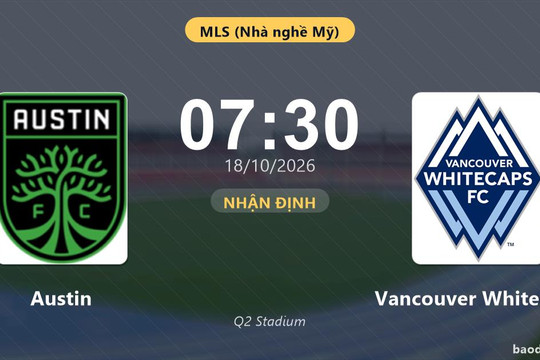 Nhận định Austin vs Vancouver Whitecaps: Chủ nhà đứng trước thử thách lớn
