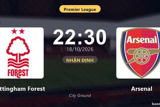 Nhận định Nottingham Forest vs Arsenal: Bản lĩnh sân khách được thử lửa