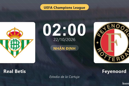 Nhận định Real Betis vs Feyenoord: Điểm nóng cuộc đua tốp đầu