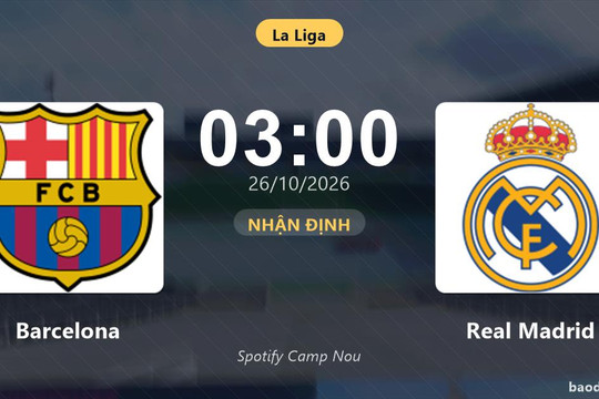 Nhận định Barcelona vs Real Madrid: Cuộc đua ngôi đầu nóng lên