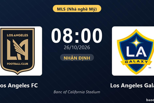 Nhận định Los Angeles FC vs Los Angeles Galaxy: Điểm nóng cuộc đua tốp đầu