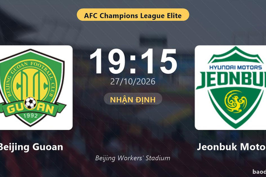 Nhận định Beijing Guoan vs Jeonbuk Motors: Chủ nhà nối dài mạch thăng hoa?