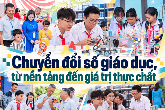 Chuyển đổi số giáo dục, từ nền tảng đến giá trị thực chất