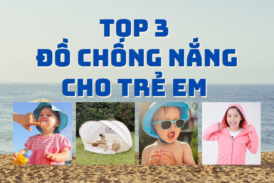 Top 3 đồ chống nắng cho trẻ em không thể thiếu khi đi du lịch hè