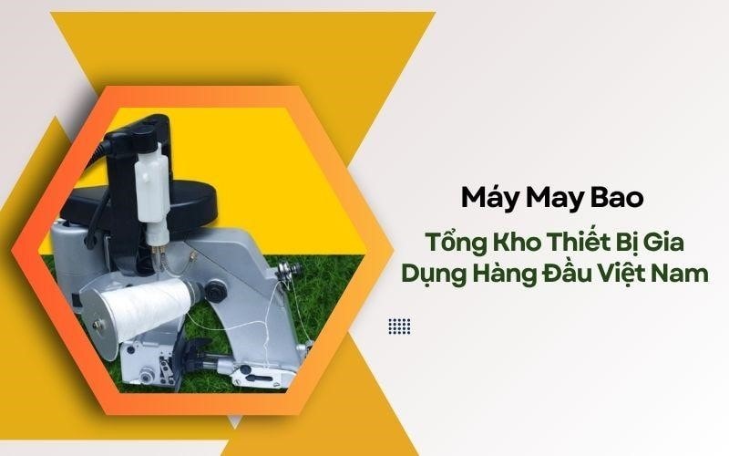 Tổng kho thiết bị gia dụng Tân Minh Dũng - cung cấp may may bao uy tín