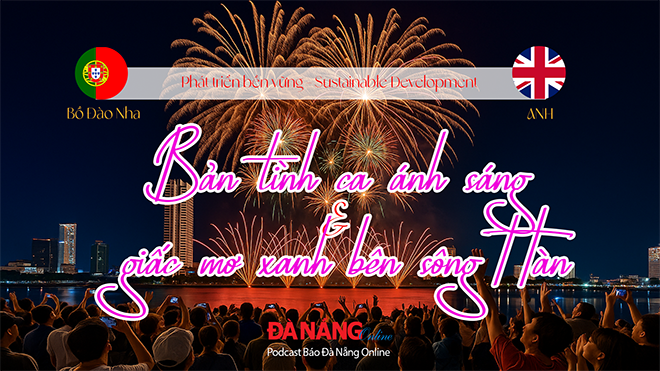 Podcast - Bản tình ca ánh sáng và giấc mơ xanh bên sông Hàn