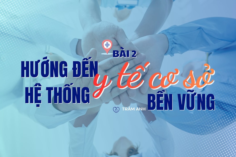 Bài 2: Hướng đến hệ thống y tế cơ sở bền vững