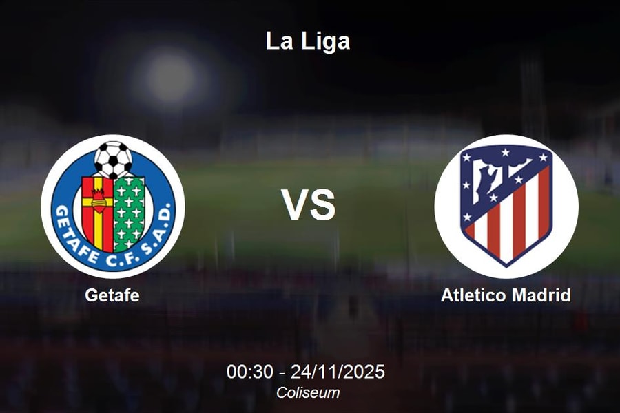 Nhận định Getafe vs Atletico Madrid - La Liga, 00:30 24/11
