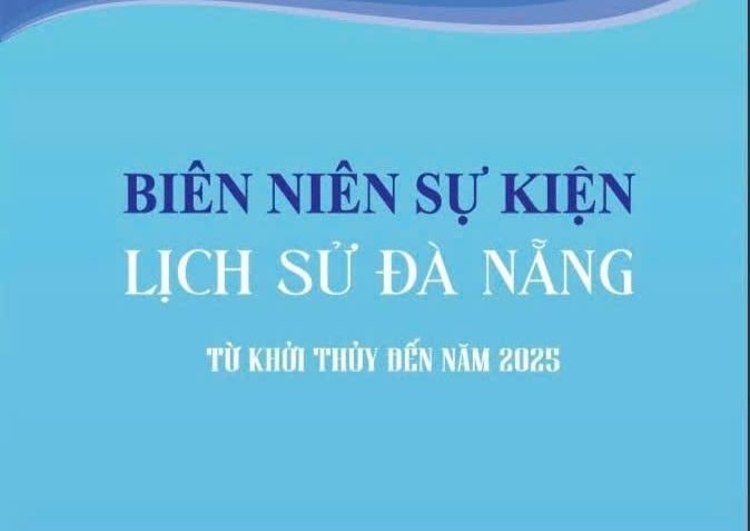 Ấn hành tập sách “Biên niên sự kiện lịch sử Đà Nẵng từ khởi thủy đến năm 2025”