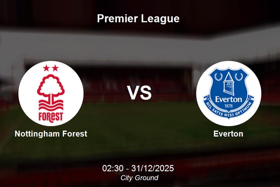 Nhận định Nottingham Forest vs Everton - Premier League