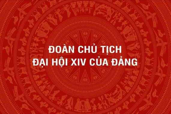 [Infographic] Đoàn Chủ tịch Đại hội đại biểu toàn quốc lần thứ XIV của Đảng Cộng sản Việt Nam