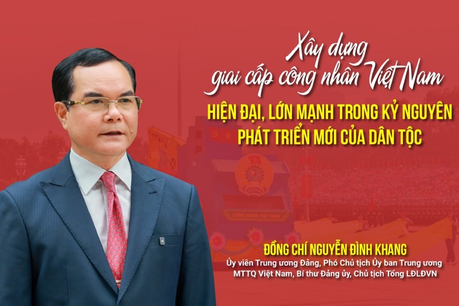 Xây dựng giai cấp công nhân Việt Nam hiện đại, lớn mạnh trong kỷ nguyên phát triển mới của dân tộc