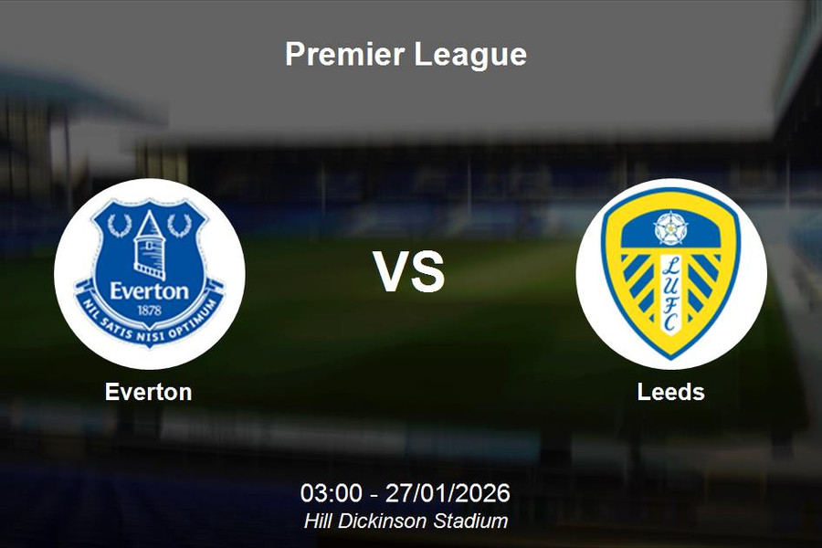 Nhận định Everton vs Leeds - Đại chiến tại Hill Dickinson Stadium Premier League