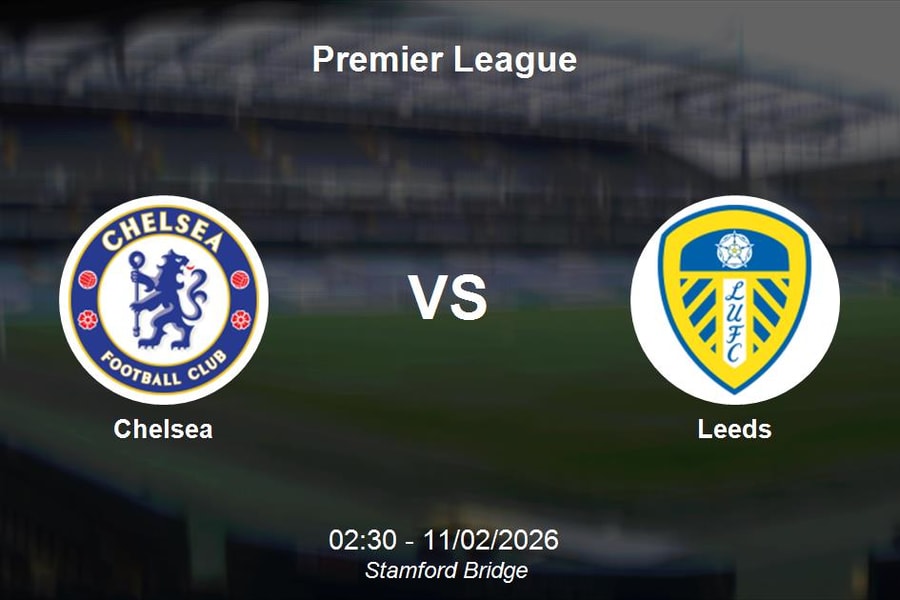 Nhận định Chelsea vs Leeds - Premier League: 'The Blues' gia cố vị thế top 5