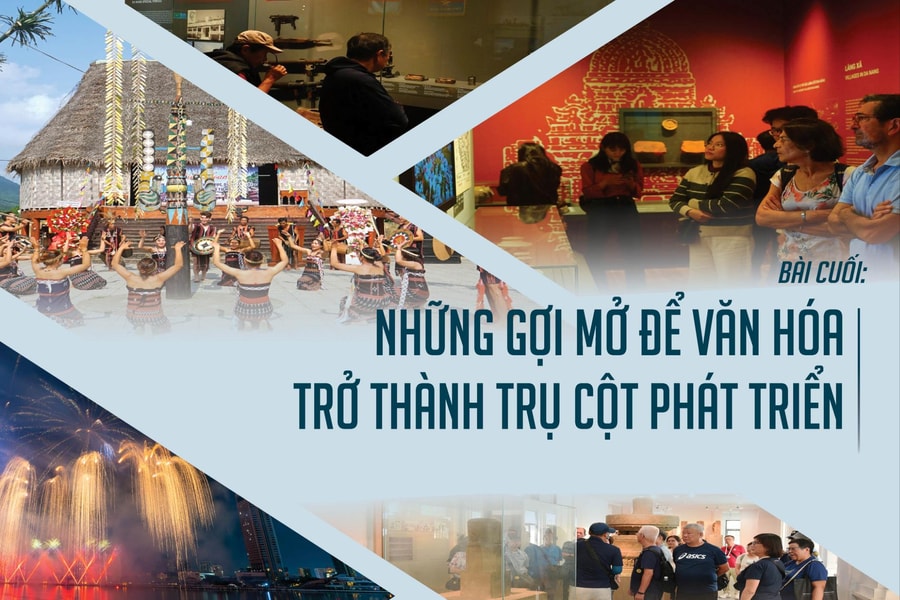 Bài cuối: Những gợi mở để văn hóa trở thành trụ cột phát triển