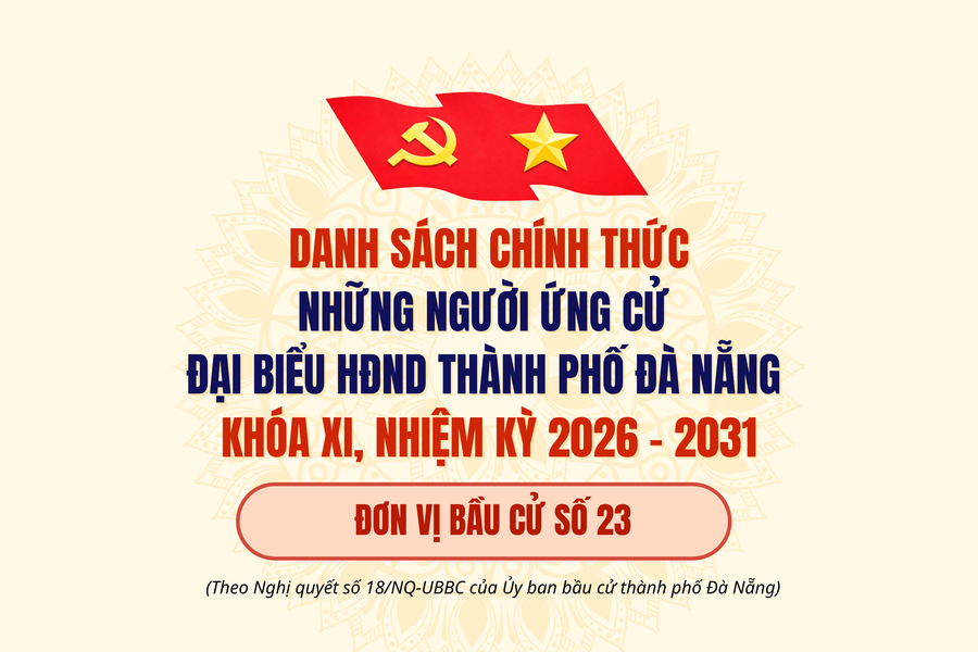 (INFORGRAPHIC) - DANH SÁCH NHỮNG NGƯỜI ỨNG CỬ ĐẠI BIỂU HĐND THÀNH PHỐ ĐÀ NẴNG KHÓA XI, NHIỆM KỲ 2026 - 2031 (Đơn vị bầu cử số 23)