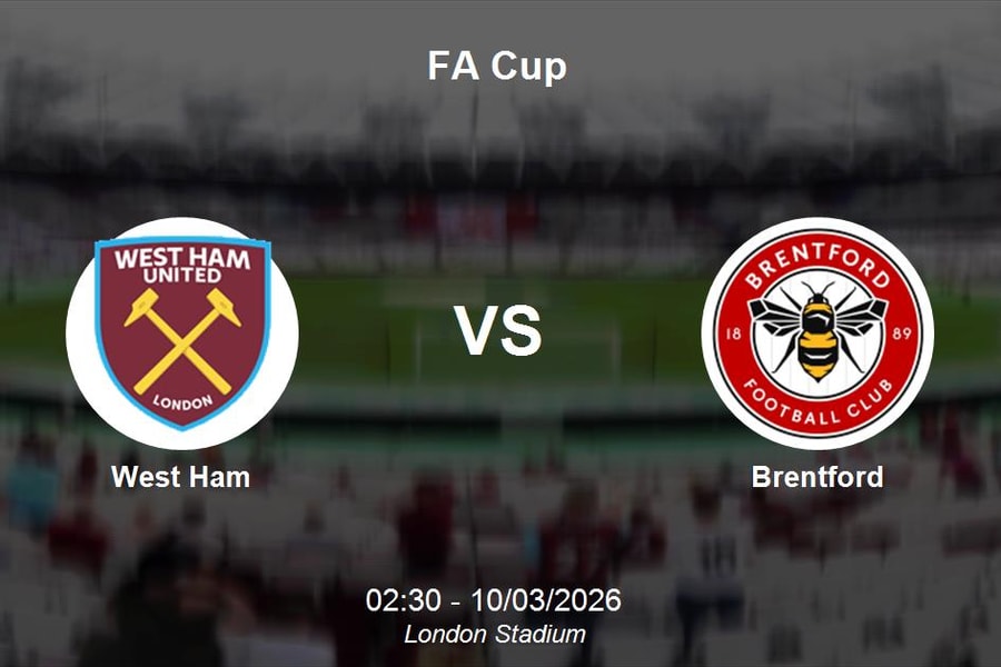 Nhận định West Ham vs Brentford - FA Cup 02h30 ngày 10/03/2026