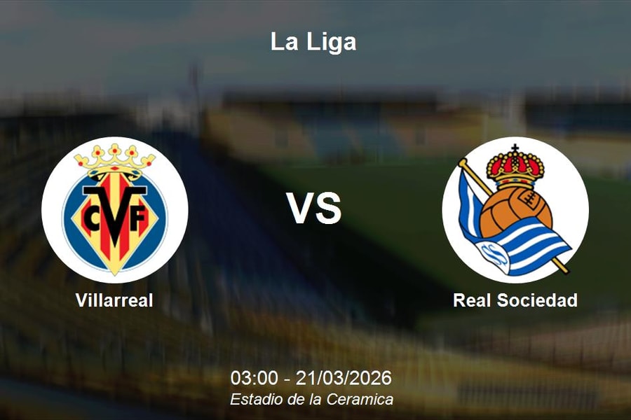 Nhận định Villarreal vs Real Sociedad - Đại chiến giành vé Champions League tại La Liga