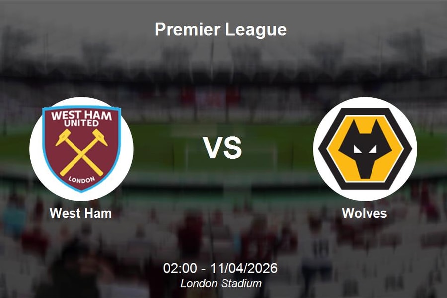 Nhận định West Ham vs Wolves - Premier League: Chung kết ngược tại London Stadium