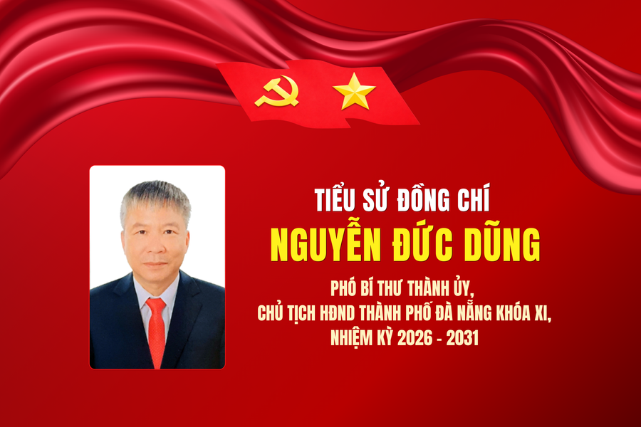 [INFOGRAPHIC] - Tiểu sử đồng chí Nguyễn Đức Dũng, Phó Bí thư Thành ủy, Chủ tịch HĐND thành phố Đà Nẵng khóa XI, nhiệm kỳ 2026 - 2031