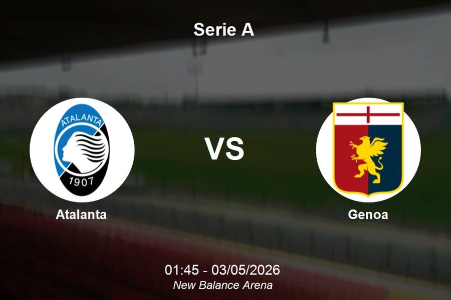 Nhận định Atalanta vs Genoa - Serie A: Cơ hội củng cố vị thế của đội bóng thành Bergamo