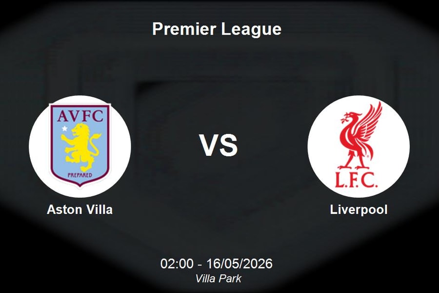 Nhận định Aston Villa vs Liverpool - Đại chiến top 4 Premier League