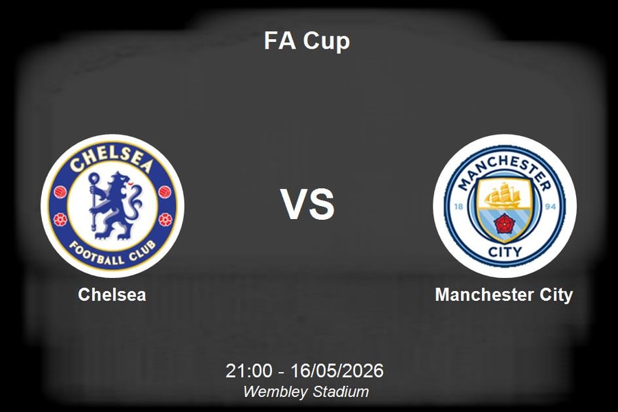 Nhận định Chelsea vs Manchester City - Đại chiến phân định ngôi vương FA Cup tại Wembley