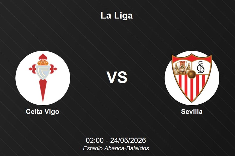 Nhận định Celta Vigo vs Sevilla - La Liga 02h00 ngày 24/05/2026