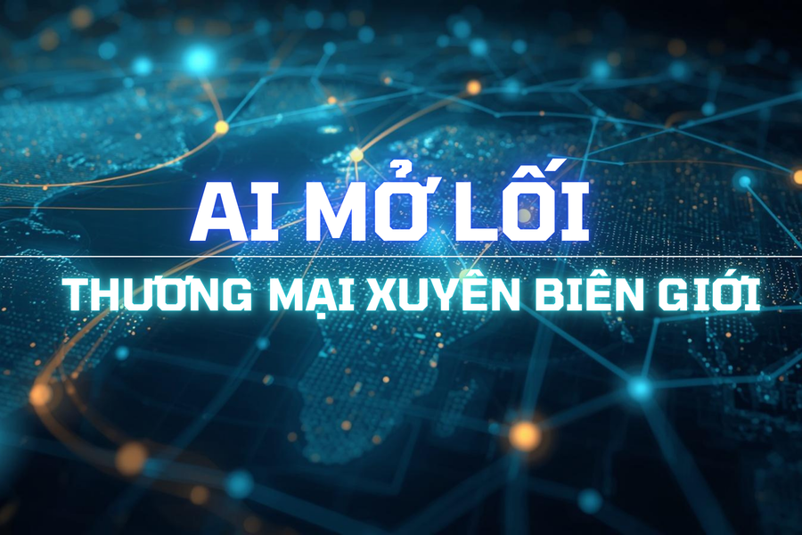 AI mở lối thương mại xuyên biên giới
